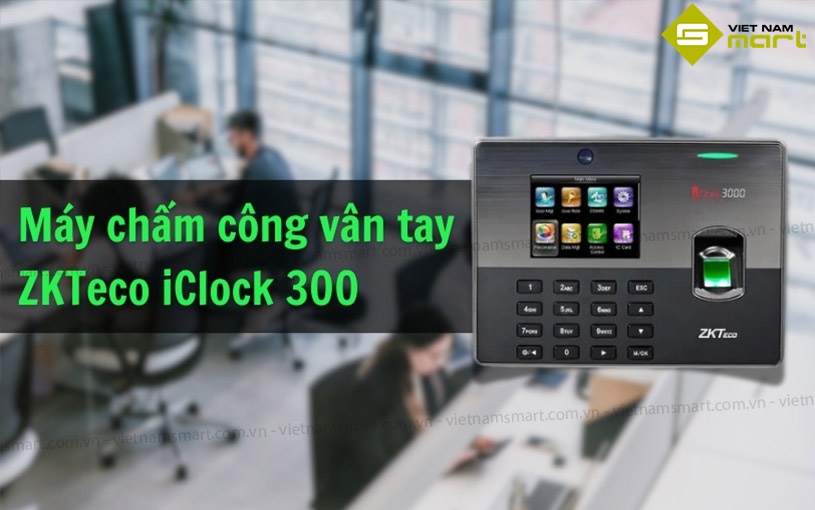 Máy chấm công vân tay thẻ ZKTeco iClock 300 2